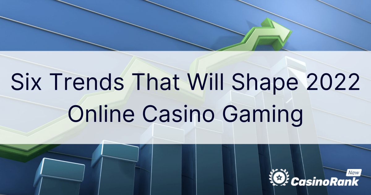 Seis tendencias que darán forma a los juegos de casino en línea en 2022